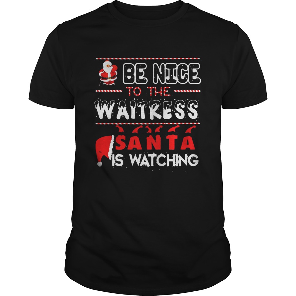 Be nice to the Waitress Santa is watching Christmas shirt