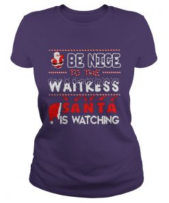 Be nice to the Waitress Santa is watching Christmas Ladies Tee