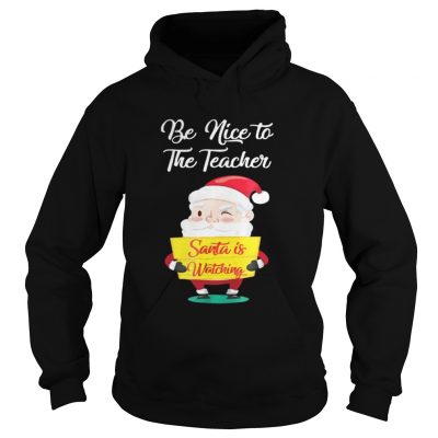  Be nice to the teacher Santa is watching Hoodie