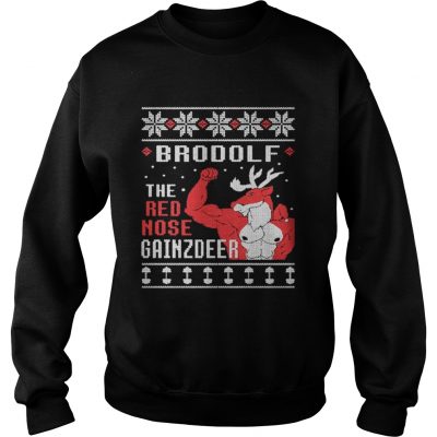 Brodolf the rednose gainzdeer ugly Christmas Sweatshirt