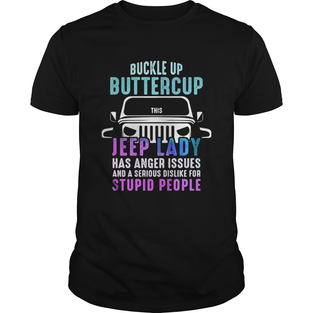 Buckle up buttercup this Jeep lady have anger issues shirt