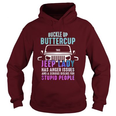 Buckle up buttercup this Jeep lady have anger issues Hoodie