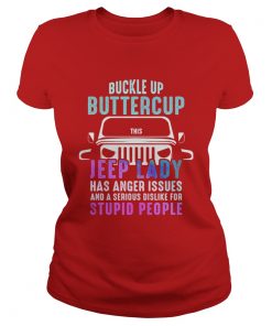 Buckle up buttercup this Jeep lady have anger issues Ladies TeeBuckle up buttercup this Jeep lady have anger issues Ladies Tee