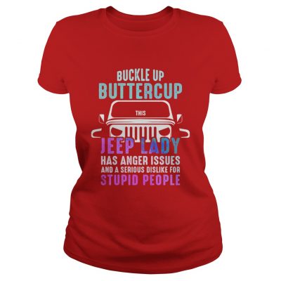 Buckle up buttercup this Jeep lady have anger issues Ladies TeeBuckle up buttercup this Jeep lady have anger issues Ladies Tee