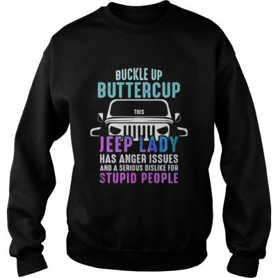 Buckle up buttercup this Jeep lady have anger issues Sweatshirt