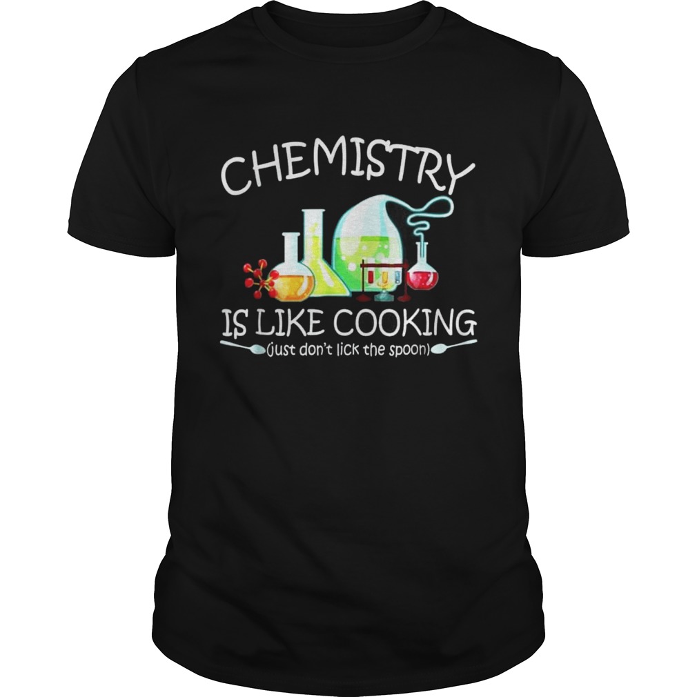 Chemistry Is Like Cooking tshirt