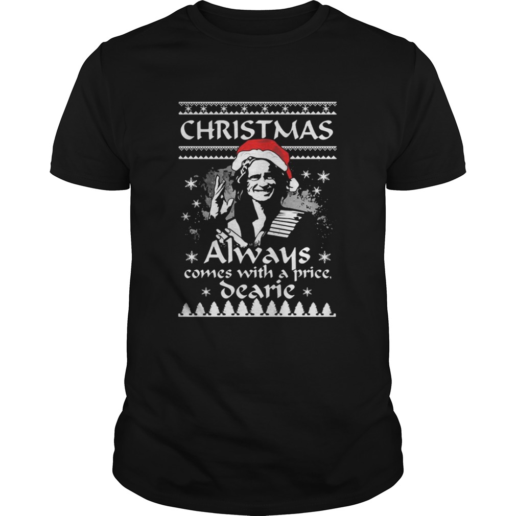 Christmas always comes with a price Dearie shirt