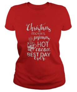 Christmas movies pajamas hot cocoa best day ever Ladies Tee