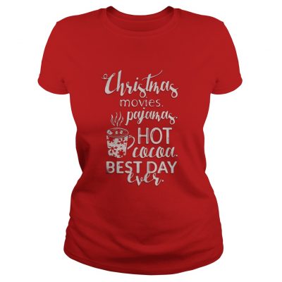 Christmas movies pajamas hot cocoa best day ever Ladies Tee