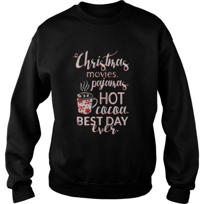 Christmas movies pajamas hot cocoa best day ever Sweatshirt