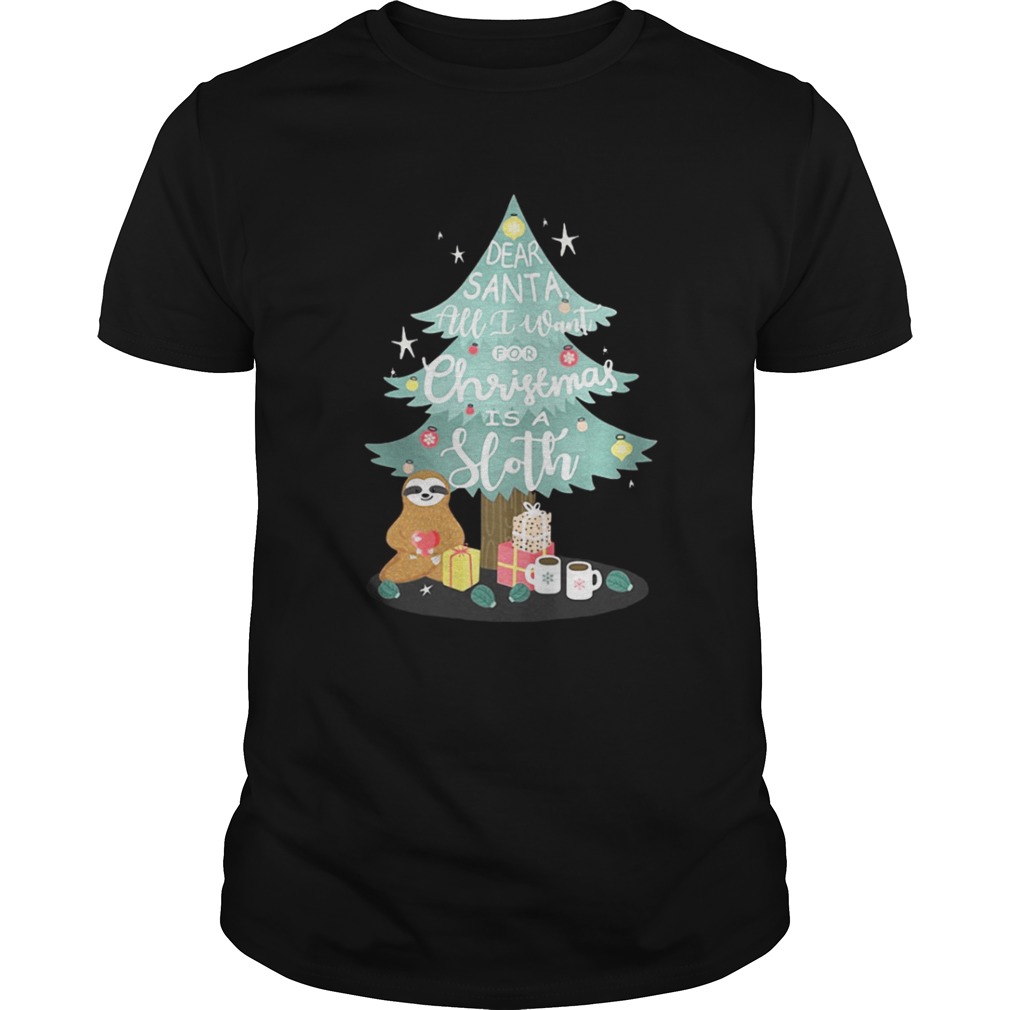 Christmas tree dear Santa all I want for Christmas is Sloth shirt