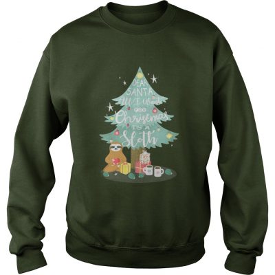 Christmas tree dear Santa all I want for Christmas is Sloth Sweatshirt