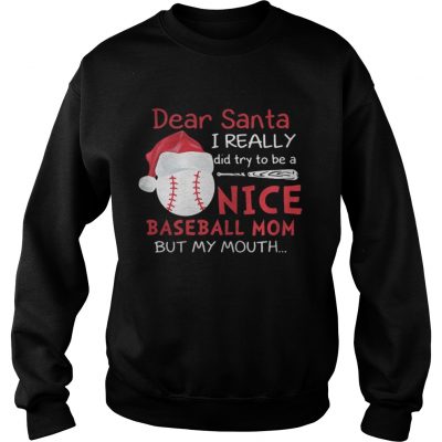 Dear Santa I really did try to be a nice baseball mom Sweatshirt