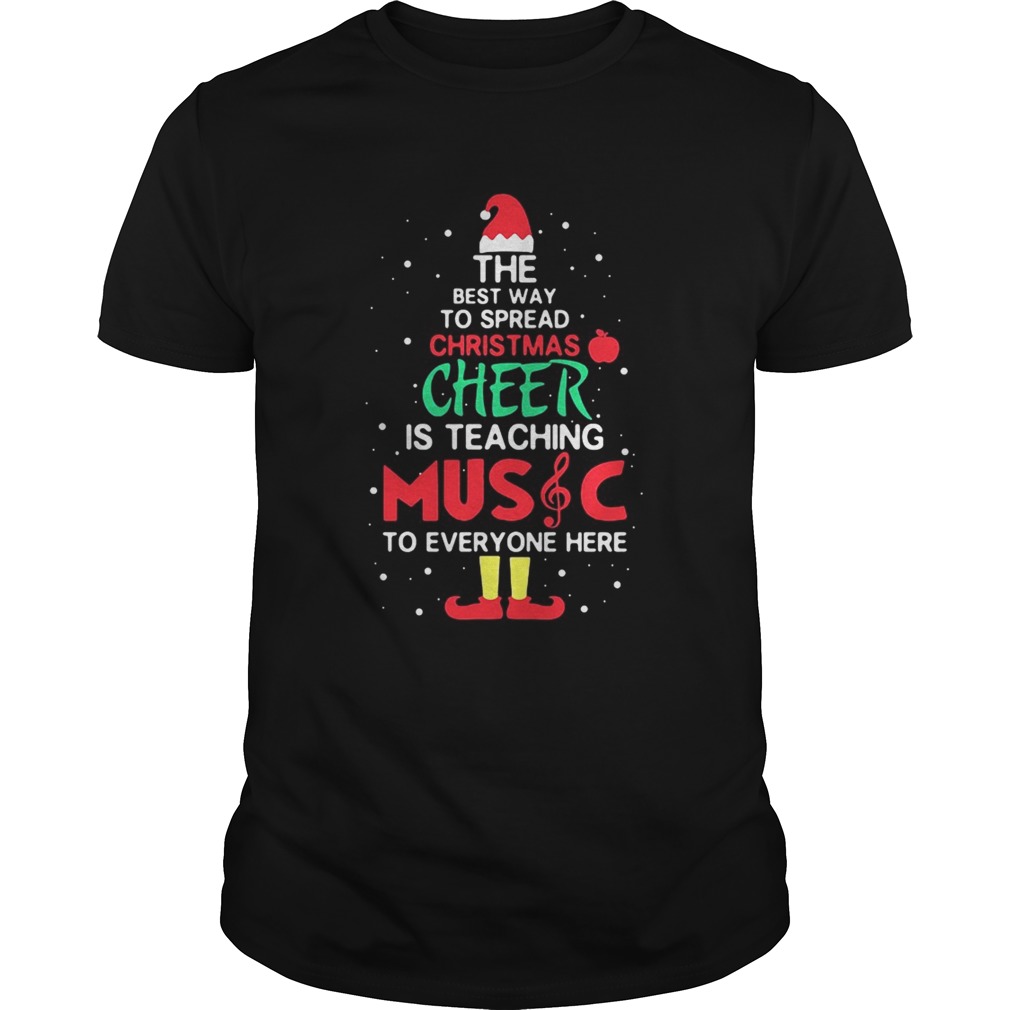 Elf the best way to spread christmas cheer is teaching music for everyone here shirt