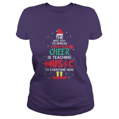 Elf the best way to spread christmas cheer is teaching music for everyone here Ladies Tee