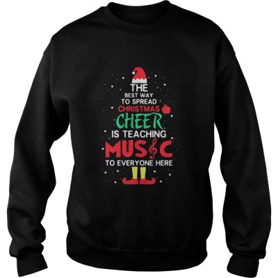 Elf the best way to spread christmas cheer is teaching music for everyone here Sweatshirt