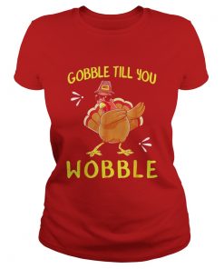 Gobble Gobble Till You Wobble Turkey Ladies Tee