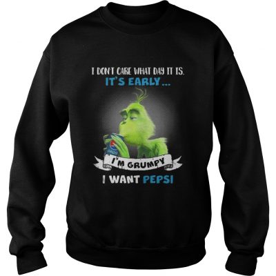 Grinch I don’t care what day it is I’m Grumpy I want Pepsi Sweatshirt