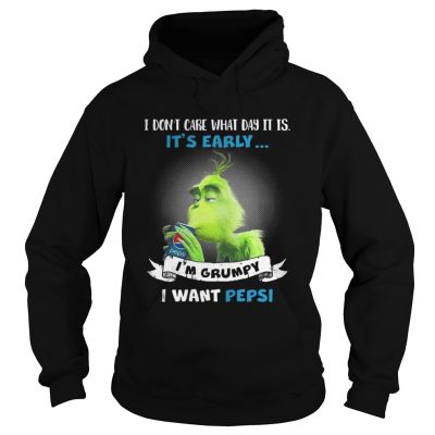 Grinch I don’t care what day it is I’m Grumpy I want Pepsi shirt Hoodie