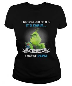 Grinch I don’t care what day it is I’m Grumpy I want Pepsi shirt Ladies Tee