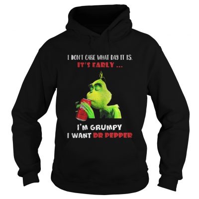 Grinch I don’t care what day it is it’s early I’m grumpy I want Dr pepper Hoodie