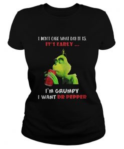 Grinch I don’t care what day it is it’s early I’m grumpy I want Dr pepper Ladies Tee