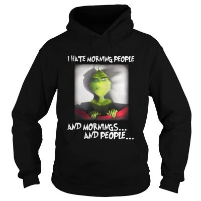 Grinch I hate morning people and mornings and people Hoodie