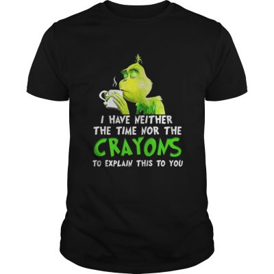 Grinch I have neither the time nor the crayons Christmas Guys