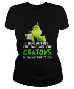 Grinch I have neither the time nor the crayons Christmas Ladies Tee