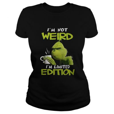 Grinch I’m not weird I’m limited edition Christmas Ladies Tee