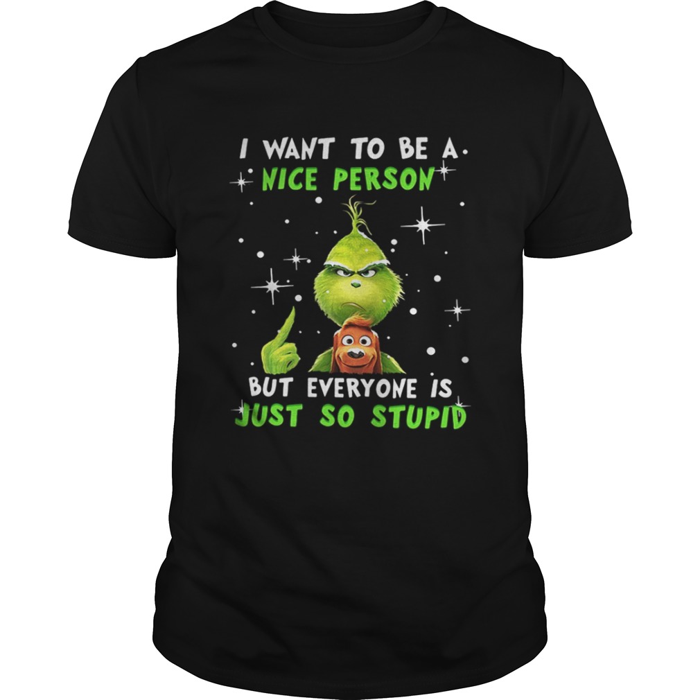 Grinch and Max I want to be a nice person but everyone is just so stupid Christmas shirt