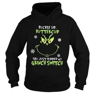 Grinch face buckle up buttercup you just flipped my witch switch Christmas shirt Hooldie