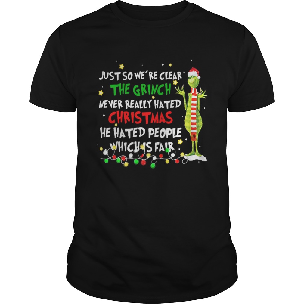 Grinch just so we’re clear the Grinch never realy hated Christmas shirt