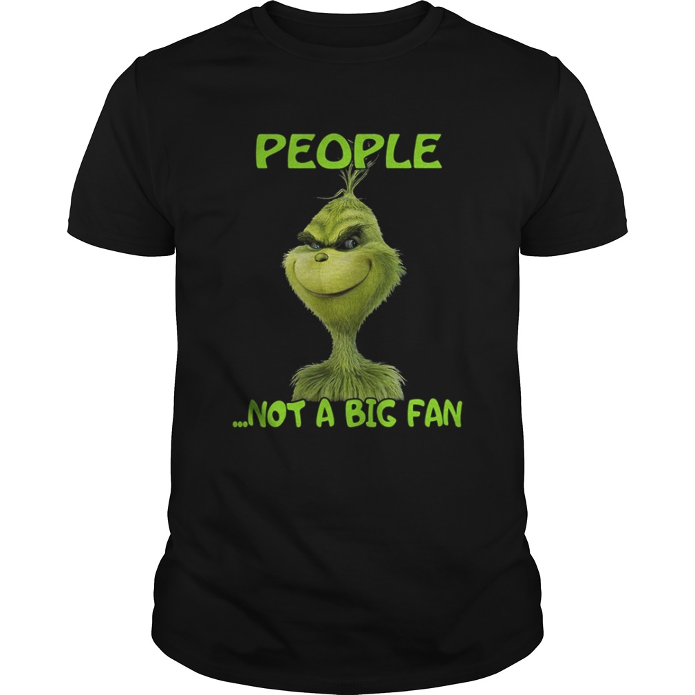 Grinch people not a big fan Christmas shirt