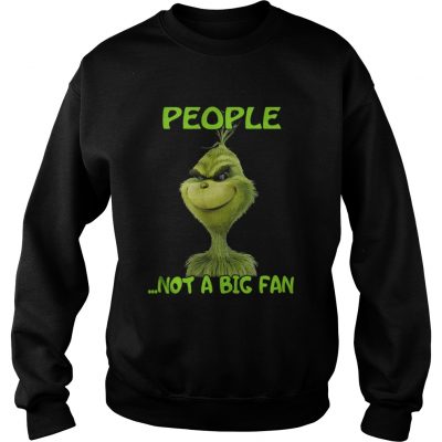 Grinch people not a big fan Christmas sweatshirt