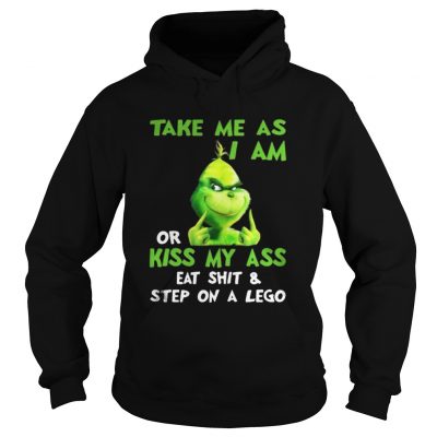 Grinch take me as I am or kiss my ass Christmas shirt Hoodie