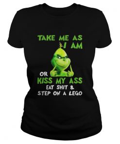 Grinch take me as I am or kiss my ass Christmas shirt Ladies Tee