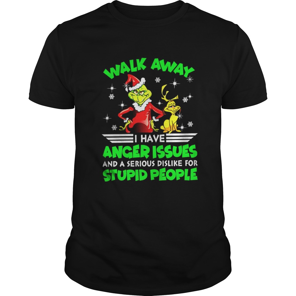 Grinch walk away I have anger issues and a serious dislike for stupid people shirt