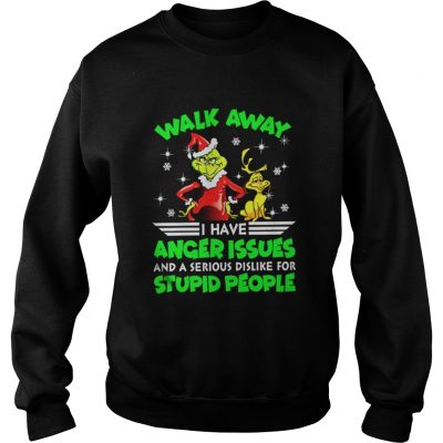 Grinch walk away I have anger issues and a serious dislike for stupid people Sweatshirt