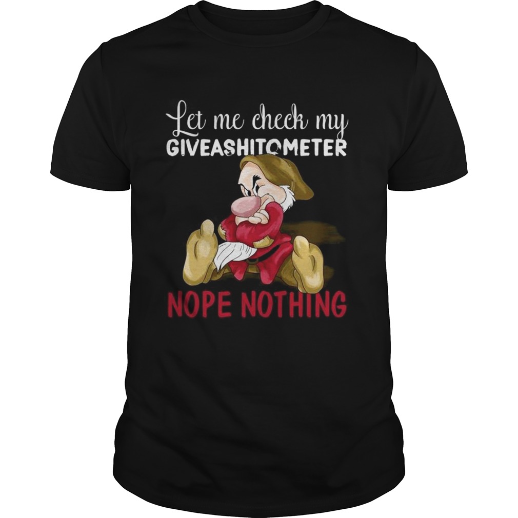 Grumpy let me check my giveashitometer nope nothing shirt