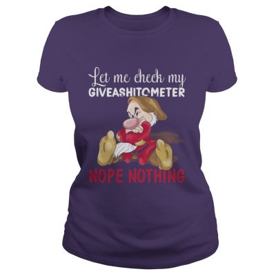 Grumpy let me check my giveashitometer nope nothing Ladies Tee