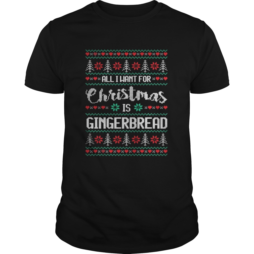 All I Want For Christmas Is Gingerbread Shirt