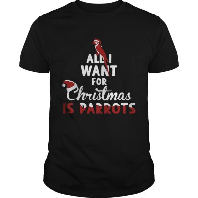 Guys All I Want For Christmas Is Parrots Shirt