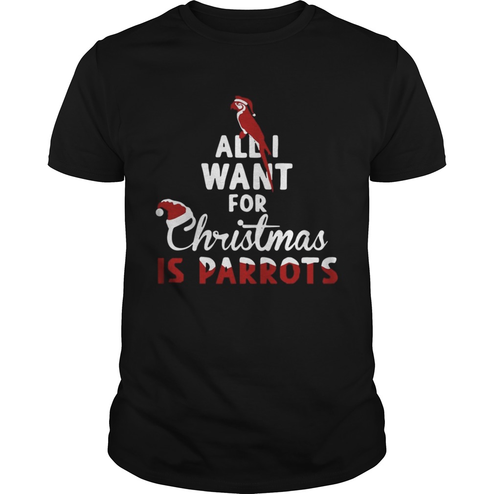 All I Want For Christmas Is Parrots Shirt