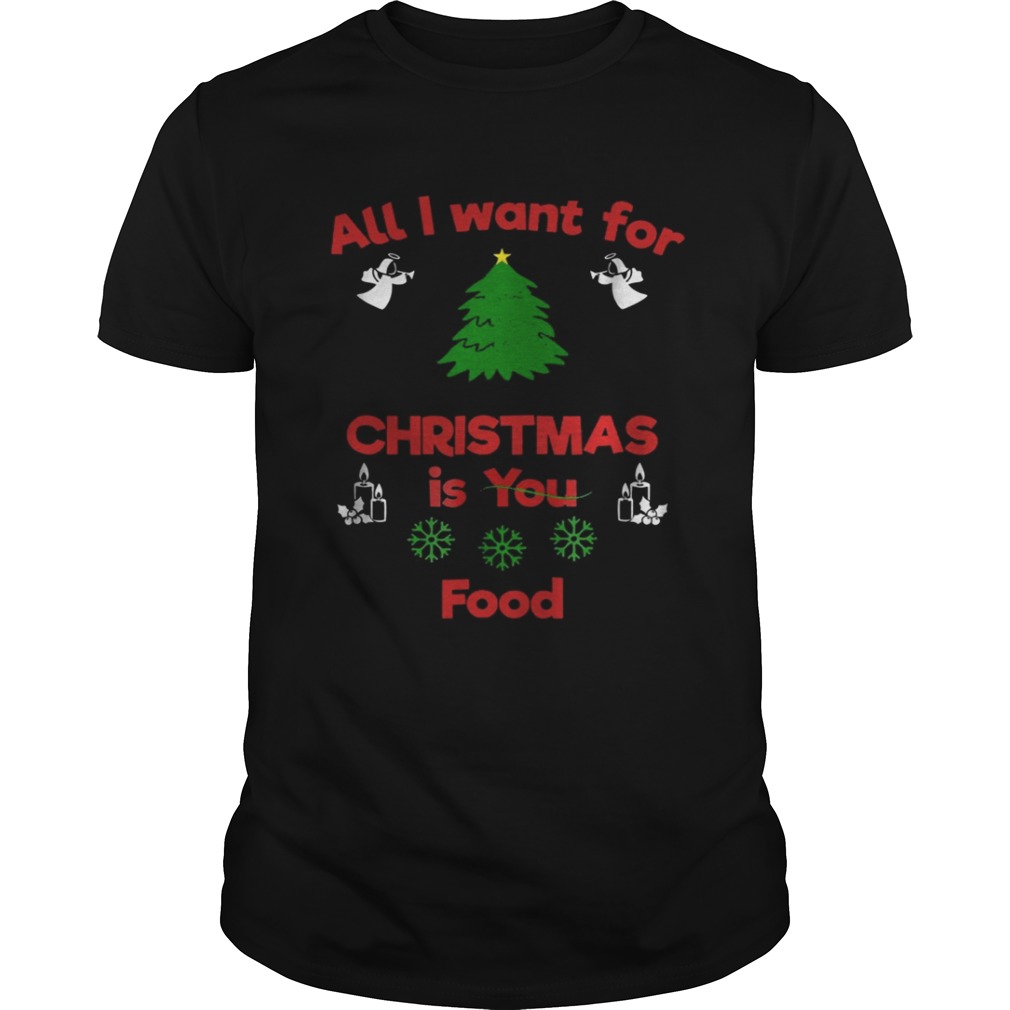 All I Want For Christmas Is You Food shirt