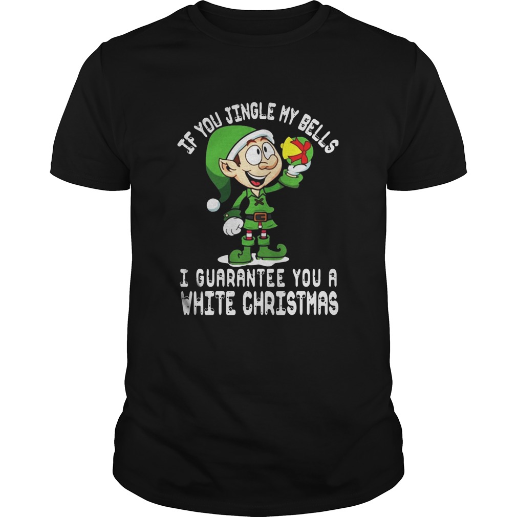 ELF If you jingle my bells I’ll give you a white christmas shirt