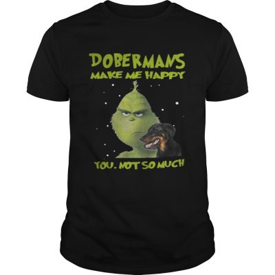 Guys Grinch Dobermans Make Me Happy You Not So Much Shirt