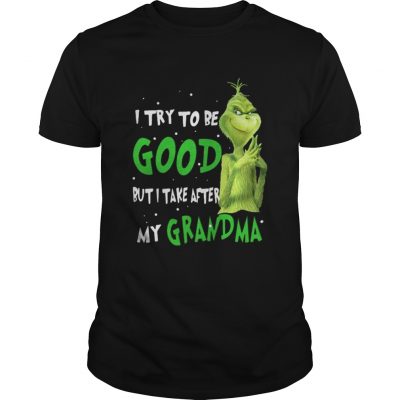 Guys Grinch I try to be good but I take after my grandma shirt