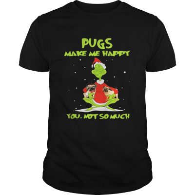 Guys Grinch Pugs make me happy you not so much shirt