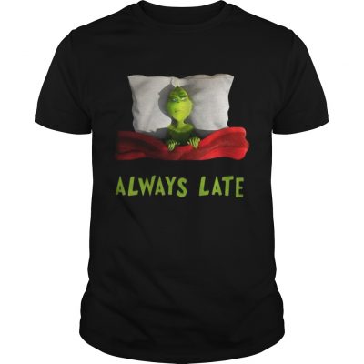 Guys Grinch always late shirt